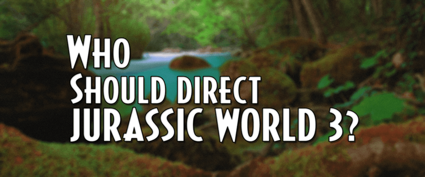 Opinion: Who Should Direct Jurassic World 3?